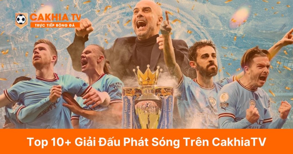 Top 10+ Giải Đấu Phát Sóng Trên CakhiaTV