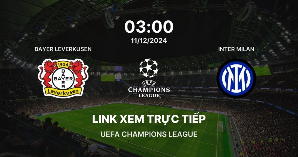 Link xem trực tiếp bóng đá Bayer Leverkusen gặp Inter Milan: Cúp C1 châu Âu 2024/25