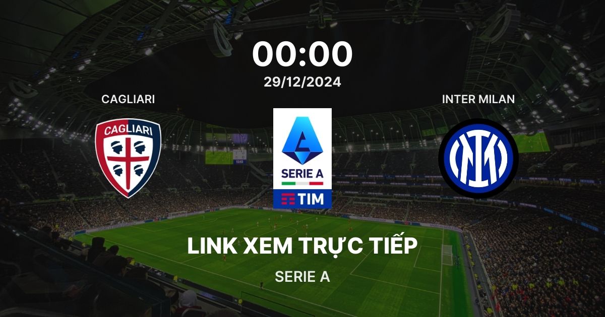 Link xem trực tiếp bóng đá Cagliari vs Inter Milan: Vòng 18 Serie A ngày 29/12