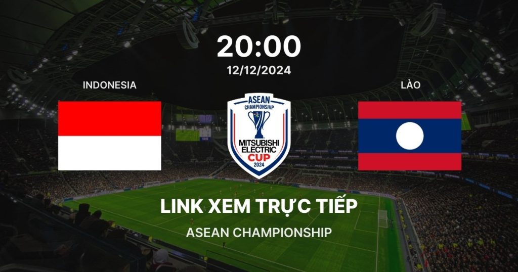 Link xem trực tiếp bóng đá Indonesia vs Lào: Bảng B ASEAN Cup 2024