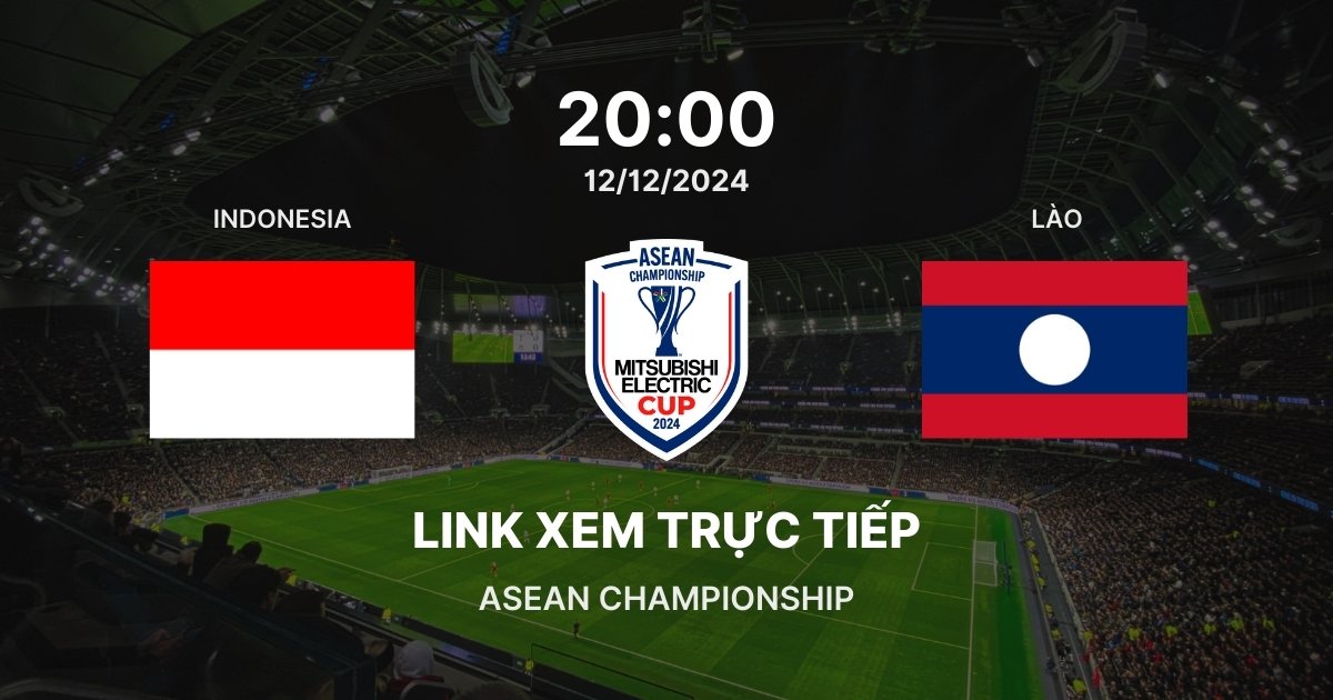 Link xem trực tiếp bóng đá Indonesia vs Lào: Bảng B ASEAN Cup 2024