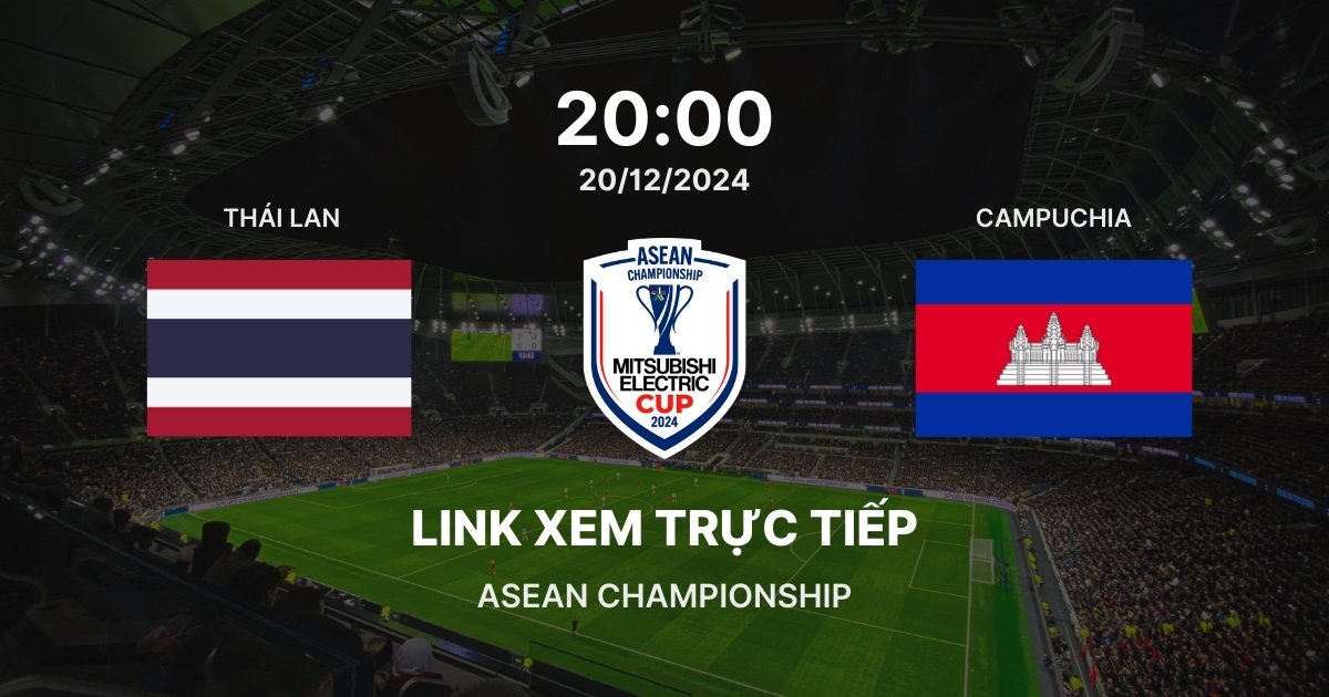 Link xem trực tiếp bóng đá Thái Lan vs Campuchia: Bảng A ASEAN Cup 2024